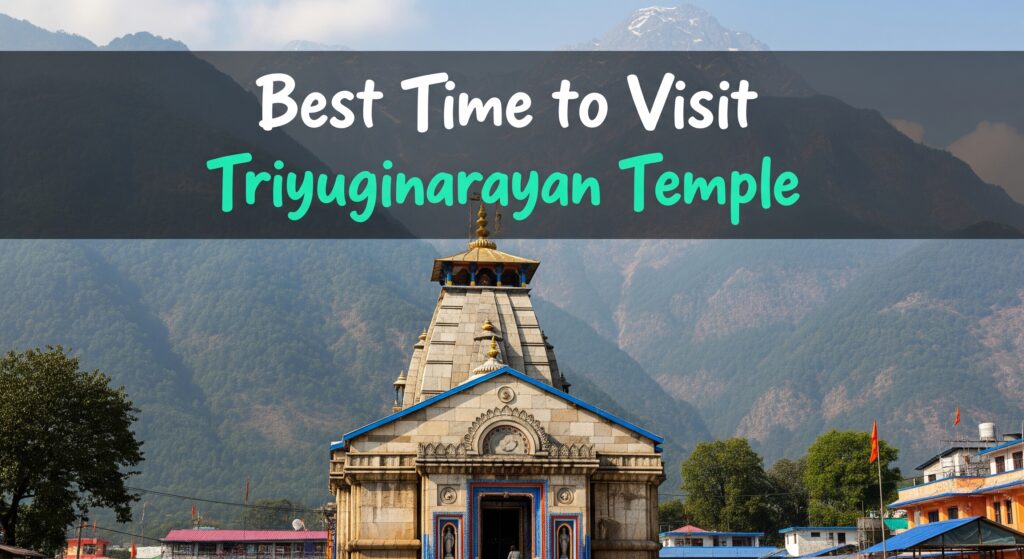 Best Time to Visit Triyuginarayan Temple