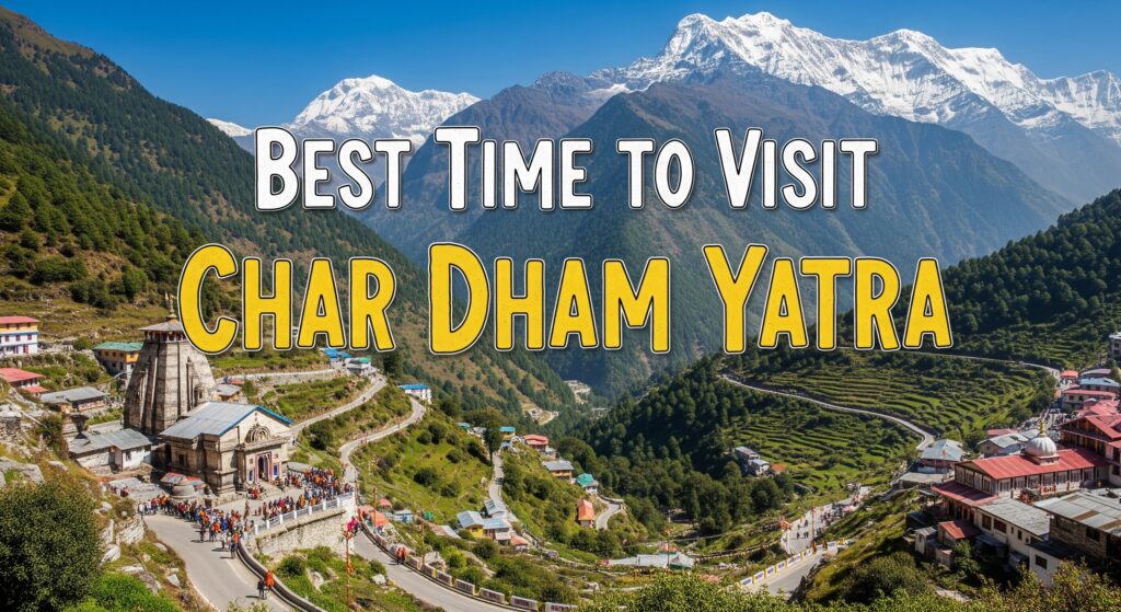 Best Time to Visit Char Dham Yatra