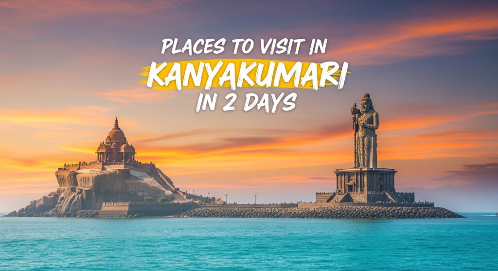 Places to Visit in Kanyakumari in 2 days