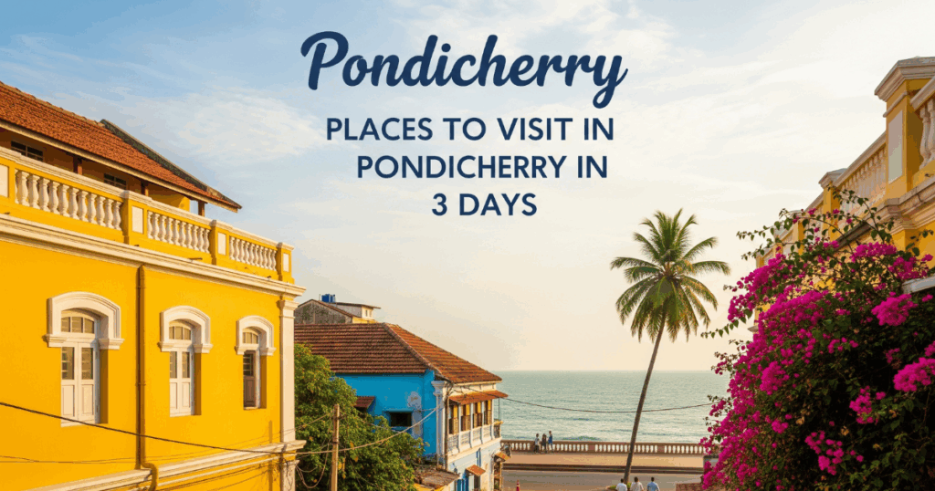 pondicherry places to visit in 3 days