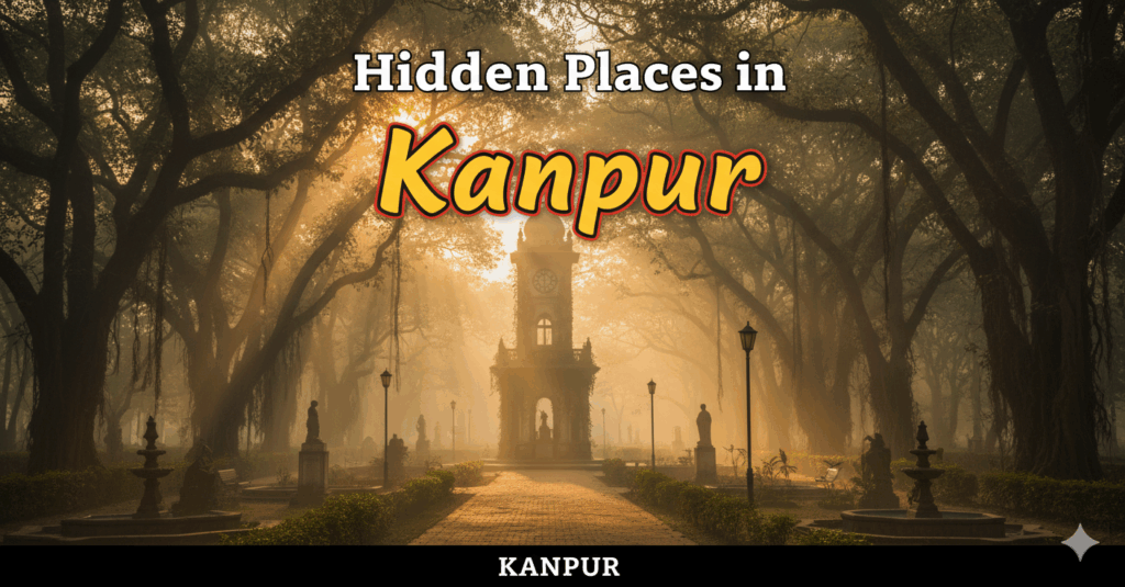 Hidden Places in Kanpur