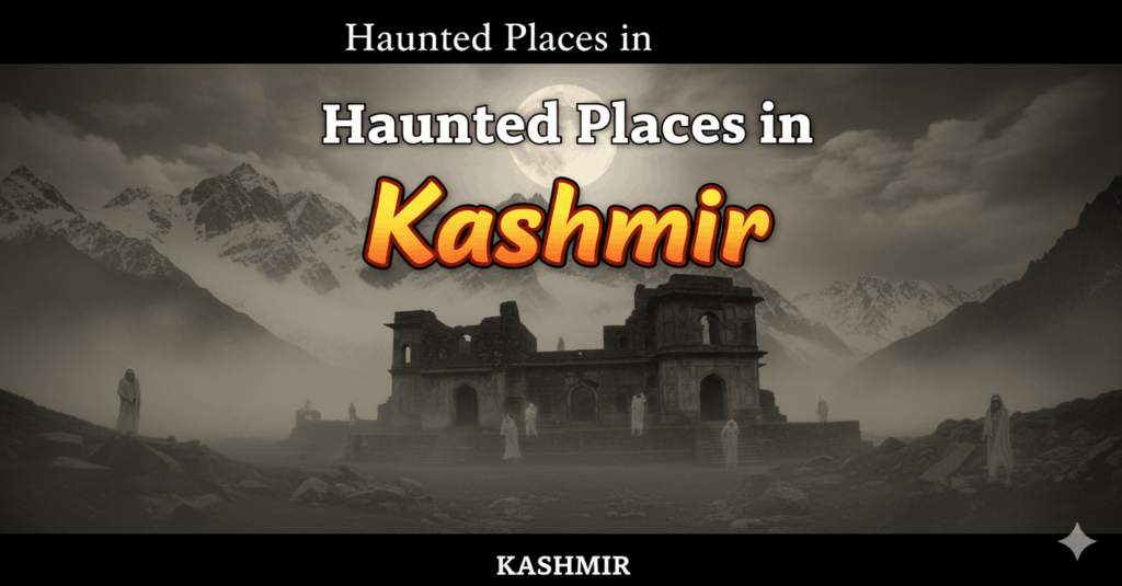 Haunted Places in Kashmir